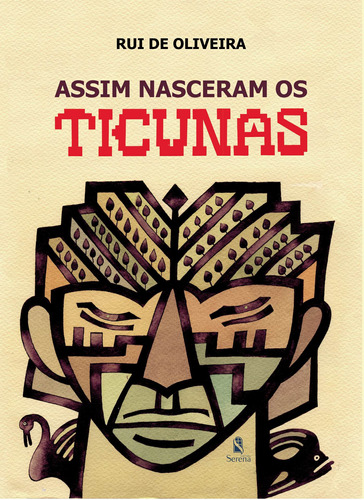 Assim nasceram os ticunas, de de Oliveira, Rui. Editora e Cursos Serena Ltda, capa mole em português, 2022