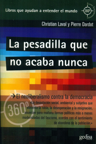 La pesadilla que no acaba nunca: El neoliberalismo contra la democracia, de Laval, Christian. Serie 360° Claves Contemporáneas Editorial Gedisa en español, 2017