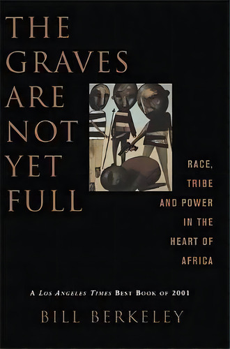 The Graves Are Not Yet Full : Race, Tribe And Power In The Heart Of America, De Bill Berkeley. Editorial Ingram Publisher Services Us, Tapa Blanda En Inglés