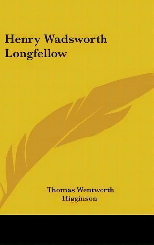 Henry Wadsworth Longfellow, De Thomas Wentworth Higginson. Editorial Kessinger Publishing En Inglés