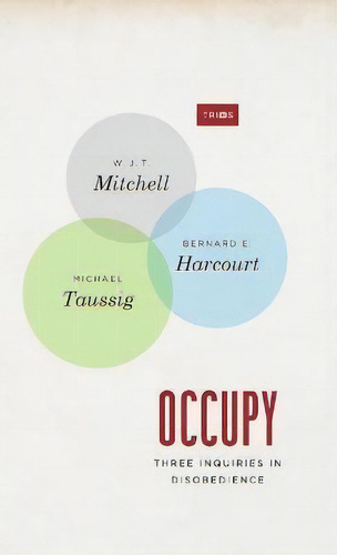 Occupy : Three Inquiries In Disobedience, De W. J. T. Mitchell. Editorial The University Of Chicago Press En Inglés