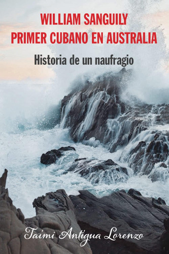 Libro: William Sanguily Primer Cubano En Australia: Historia