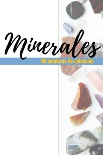 Minerales Cuaderno De Coleccion: Lleva Un Seguimiento Detall
