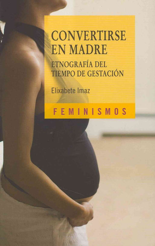 Convertirse En Madre: Etnografia Del Tiempo De Gestacion