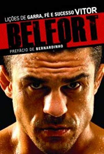 Vitor Belfort: Liçoes De Garra, Fe E Sucesso