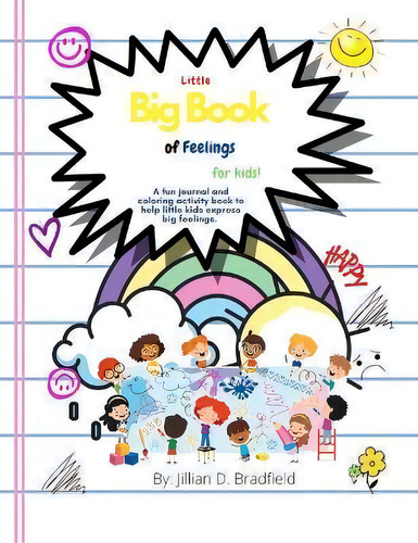 The Little Big Book Of Feelings For Kids : A Fun Journal And Activity Book To Help Little Kids Ex..., De Jillian D Bradfield. Editorial Jillian Bradfield, Tapa Blanda En Inglés