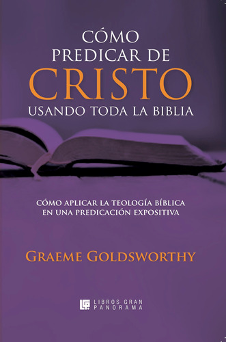 Cómo Predicar De Cristo Usando Toda La Biblia