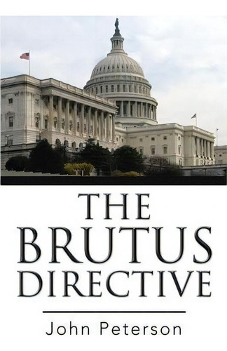 The Brutus Directive, De John Peterson. Editorial Xlibris, Tapa Blanda En Inglés