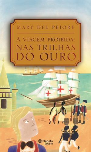 A viagem proibida: nas trilhas do ouro, de Priore, Mary Del. Editora Planeta do Brasil Ltda., capa mole em português, 2013