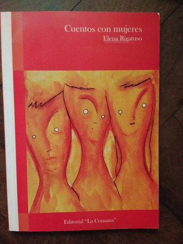 Cuentos Con Mujeres - Elena Rigatuso - Cuentos - La Comuna
