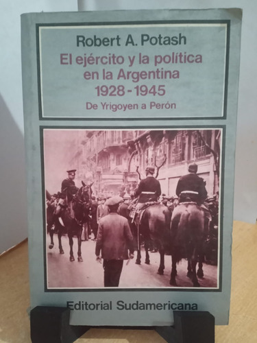 El Ejercito Y La Politica Argentina 1928-1945 Potash