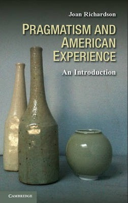 Pragmatism And American Experience - Joan Richardson