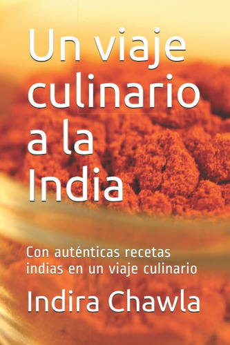 Libro: Un Viaje Culinario A La India: Con Auténticas Recetas