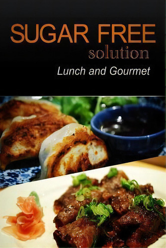 Sugar-free Solution - Lunch And Gourmet, De Sugar-free Solution 2 Pack Books., Vol. 1. Editorial Createspace Independent Publishing Platform, Tapa Blanda En Inglés