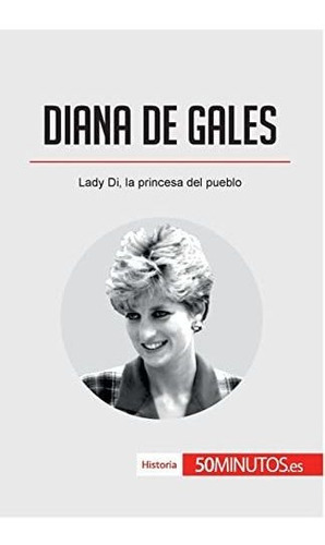 Diana De Gales: Lady Di, La Princesa Del Pueblo (historia)