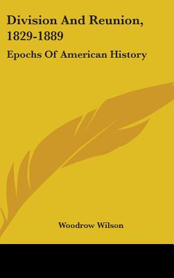 Libro Division And Reunion, 1829-1889: Epochs Of American...