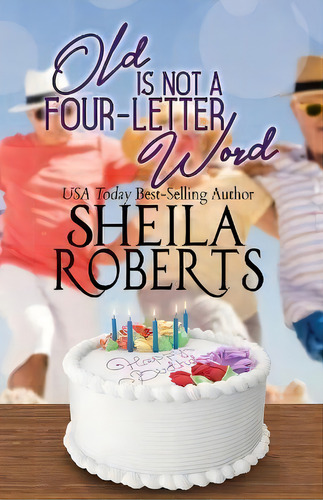 Old Is Not A Four-letter Word, De Sheila Roberts. Editorial Creative Media Agency, Inc, Tapa Blanda En Inglés
