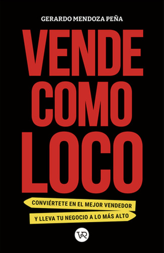 Vende como loco: Conviértete en el mejor vendedor y lleva tu negocio a lo más alto, de Gerardo Mendoza. Editorial VR Editoras, tapa pasta blanda, edición 1 en español, 2021