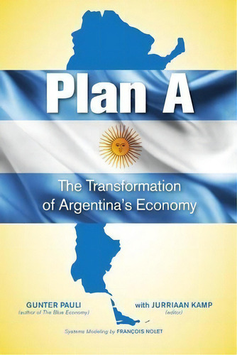 Plan A : The Transformation Of Argentina's Economy, De Gunter Pauli. Editorial Kamp Books, Tapa Blanda En Inglés