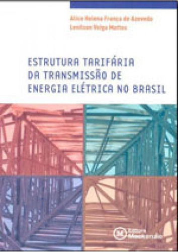 Estrutura Tarifaria Da Transmissao De Energia Eletrica No Br, De Azevedo, Alice Helena França De. Editora Mackenzie, Capa Mole, Edição 1ª Edição - 2013 Em Português