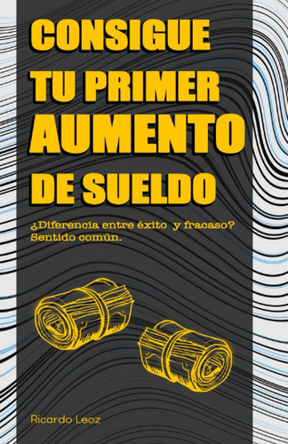 Libro: Tu Primer Aumento De Sueldo (spanish Edition)