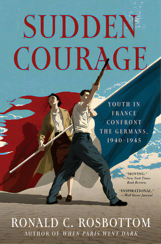 Sudden Courage: Youth In France Confront The Germans, 1940-1945, De Rosbottom, Ronald C.. Editorial Custom House, Tapa Blanda En Inglés