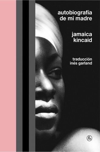 Autobiografia De Mi Madre - Jamaica Kincaid - Lapartemaldita