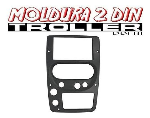 Moldura 2 Din Troller T4 De 2009 Até 2013 Fiamon Preta