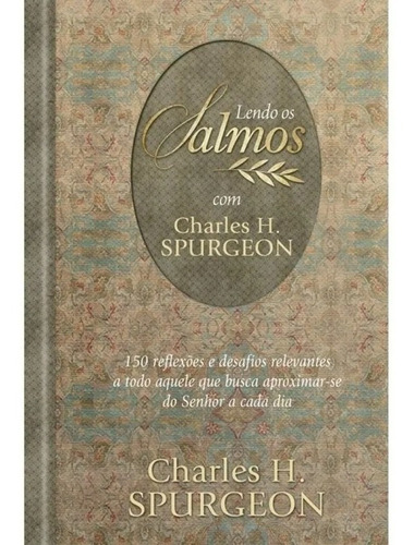 Lendo os Salmos com Charles H. Spurgeon: 150 reflexões e desafios relevantes a todo aquele que busca aproximar-se do Senhor a cada dia, de Spurgeon, C. H.. Editora Ministérios Pão Diário, capa dura em português, 2020