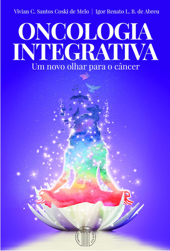Oncologia Integrativa - Um Novo Olhar para o Câncer, de Melo, Vivian C. Santos Coski de. Editora Atheneu Ltda, capa mole em português, 2021