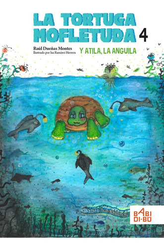 La Tortuga Mofletuda Y Atila, La Anguila, De Dueñas Montes, Raúl. Editorial Babidi-bú, Tapa Blanda En Español