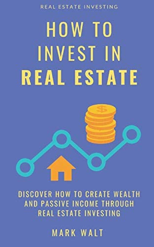 How To Invest In Real Estate: Discover How To Create Wealth And Passive Income Through Real Estate Investing, De Walt, Mark. Editorial Independently Published, Tapa Blanda En Inglés