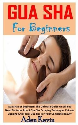 Gua Sha For Beginners : Gua Sha For Beginners: The Ultima...