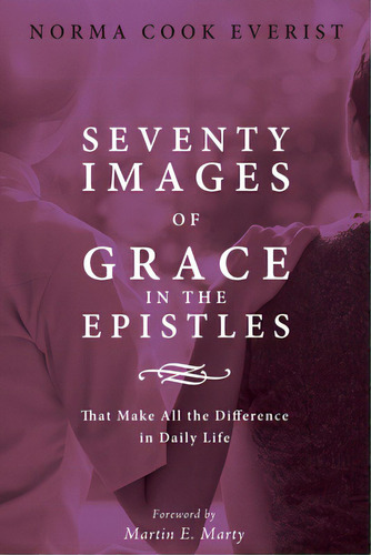 Seventy Images Of Grace In The Epistles . . ., De Everist, Norma Cook. Editorial Cascade Books, Tapa Blanda En Inglés