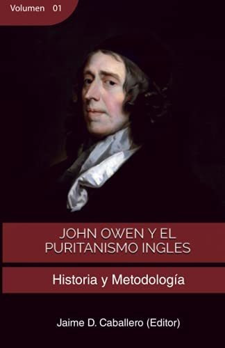 John Owen Y El Puritanismo Ingles - Vol 1: Historia Y Metodo