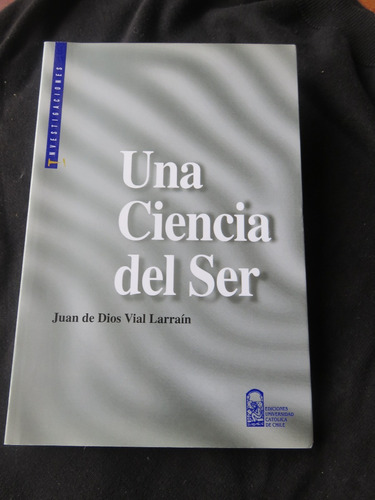 Juan De Dios Vial Ilarraín - Una Ciencia Del Ser. -2000