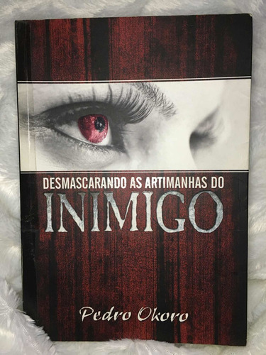 Livro- Desmascarando As Artimanhas Do Inimigo - Pedro Okoro