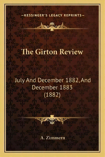The Girton Review : July And December 1882, And December 1883 (1882), De A Zimmern. Editorial Kessinger Publishing, Tapa Blanda En Inglés