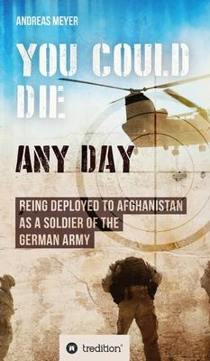 Libro You Could Die Any Day : Being Deployed To Afghanist...