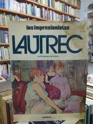 Toulouse Lautrec - Los Impresionistas - Hulsman Y Dortu 1971