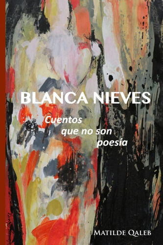 Libro: Blanca Nieves: Cuentos Que No Son Poesía (spanish