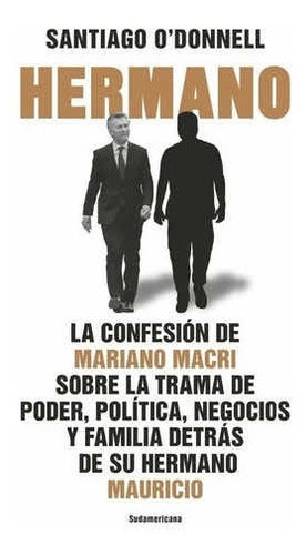 Hermano - Libro Santiago O' Donnell Confesión Mariano Macri