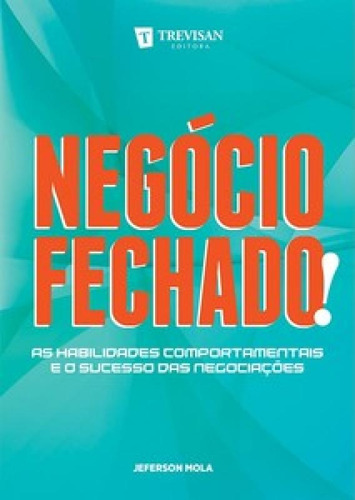 Negócio fechado!: as habilidades comportamentais e o sucess, de Mola Jeferson. Editora Trevisan, capa mole em português