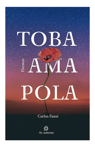 Toba Amapola, De Faust, Carlos. Editorial Ril Editores, Tapa Blanda En Español