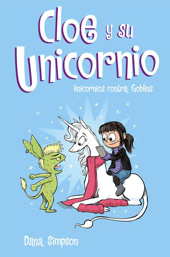 Cloe Y Su Unicornio 3. Unicornios Contra Goblins