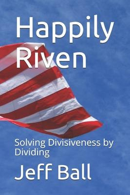 Libro Happily Riven : Solving Divisiveness By Dividing - ...