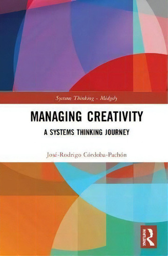 Managing Creativity, De Jose-rodrigo Cordoba-pachon. Editorial Taylor Francis Ltd, Tapa Dura En Inglés