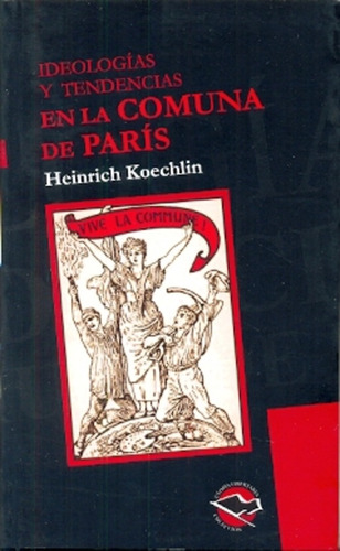 Ideologias Y Tendencias En La Comuna De Paris.. - Henirich K