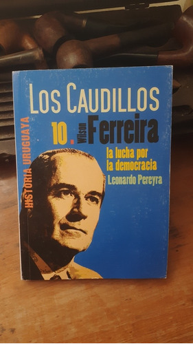 Los Caudillos / Wilson Ferreira - La Lucha Por La Democracia