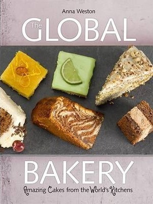The Global Bakery: Amazing Cakes From The World's (hardback)